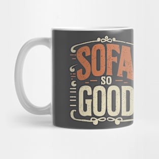 SOFA SO GOOD - Sit back and relax Mug